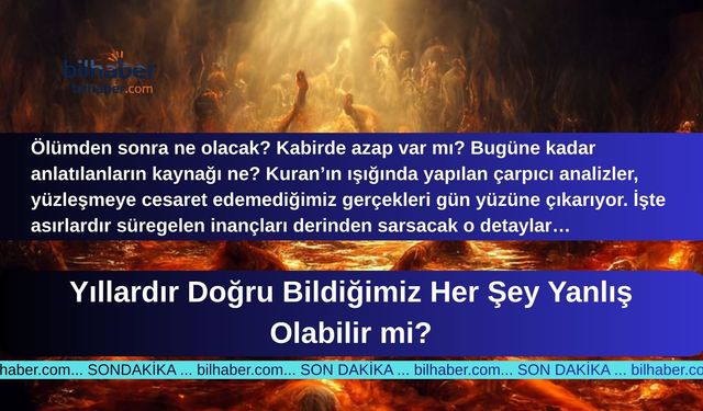 Yıllardır Doğru Bildiğimiz Her Şey Yanlış Olabilir mi?