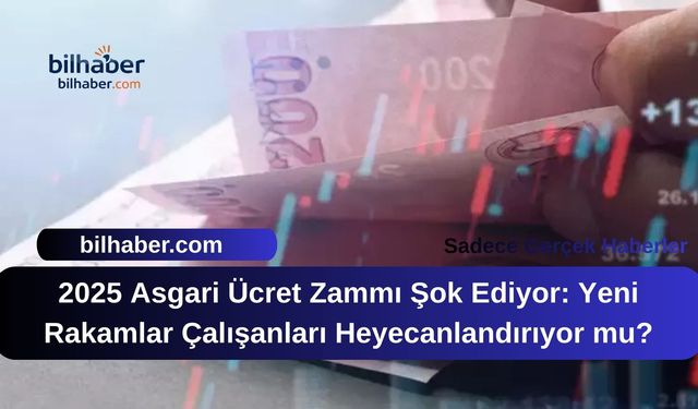 2025 Asgari Ücret Zammı Şok Ediyor: Yeni Rakamlar Çalışanları Heyecanlandırıyor mu?