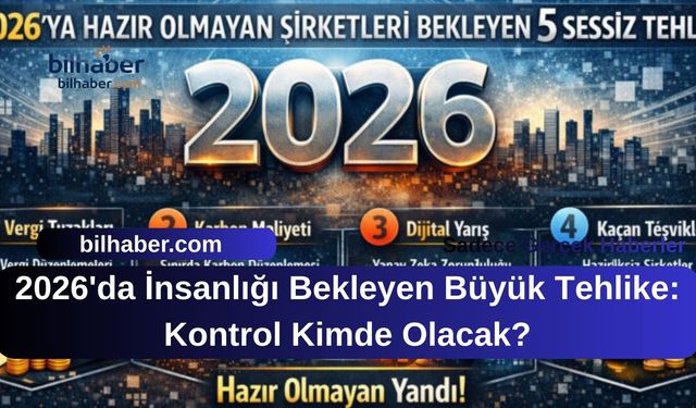 2026'da İnsanlığı Bekleyen Büyük Tehlike: Kontrol Kimde Olacak?