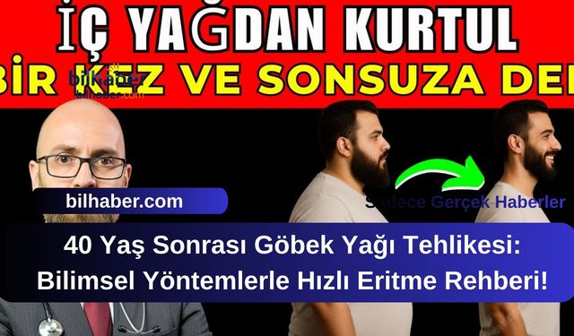 40 Yaş Sonrası Göbek Yağı Tehlikesi: Bilimsel Yöntemlerle Hızlı Eritme Rehberi!