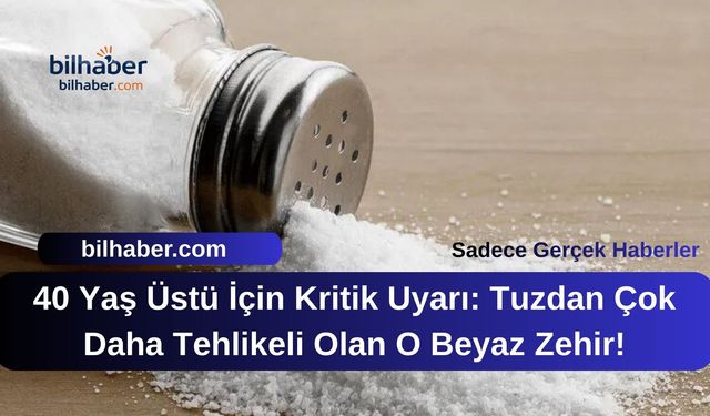 40 Yaş Üstü İçin Kritik Uyarı: Tuzdan Çok Daha Tehlikeli Olan O Beyaz Zehir!