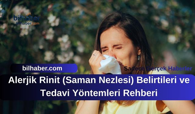 Alerjik Rinit (Saman Nezlesi) Belirtileri ve Tedavi Yöntemleri Rehberi