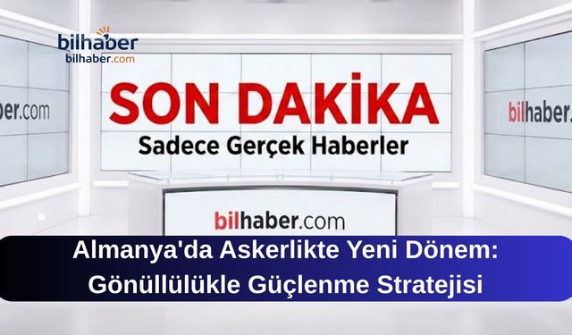 Almanya'da Askerlikte Yeni Dönem: Gönüllülükle Güçlenme Stratejisi