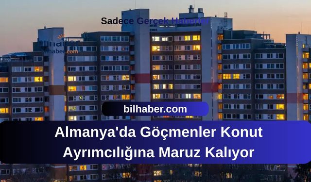 Almanya'da Göçmenler Konut Ayrımcılığına Maruz Kalıyor