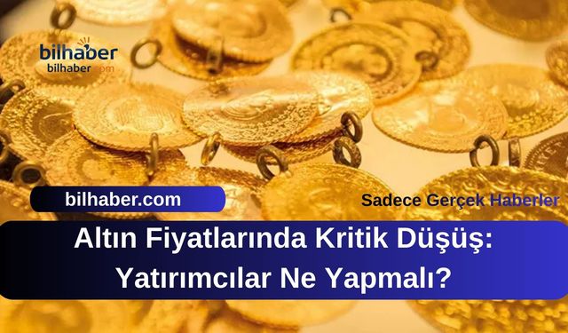 Altın Fiyatlarında Kritik Düşüş: Yatırımcılar Ne Yapmalı?