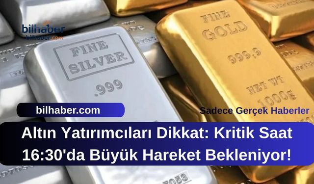 Altın Yatırımcıları Dikkat: Kritik Saat 16:30'da Büyük Hareket Bekleniyor!