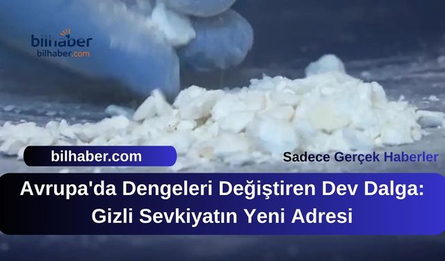 Avrupa'da Dengeleri Değiştiren Dev Dalga: Gizli Sevkiyatın Yeni Adresi