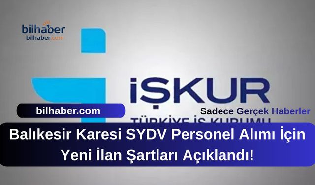 Balıkesir Karesi SYDV Personel Alımı İçin Yeni İlan Şartları Açıklandı!