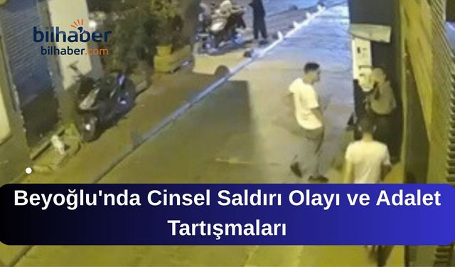 Beyoğlu'nda Cinsel Saldırı Olayı ve Adalet Tartışmaları