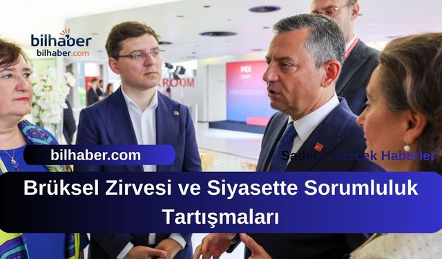 Brüksel Zirvesi ve Siyasette Sorumluluk Tartışmaları