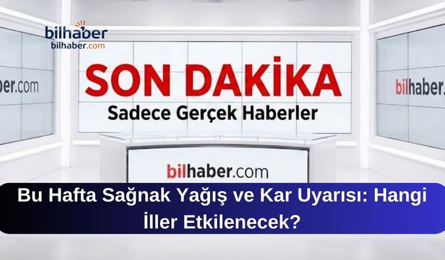 Bu Hafta Sağnak Yağış ve Kar Uyarısı: Hangi İller Etkilenecek?