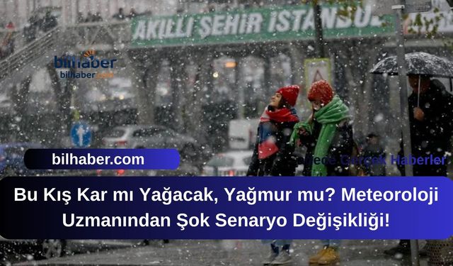Bu Kış Kar mı Yağacak, Yağmur mu? Meteoroloji Uzmanından Şok Senaryo Değişikliği!