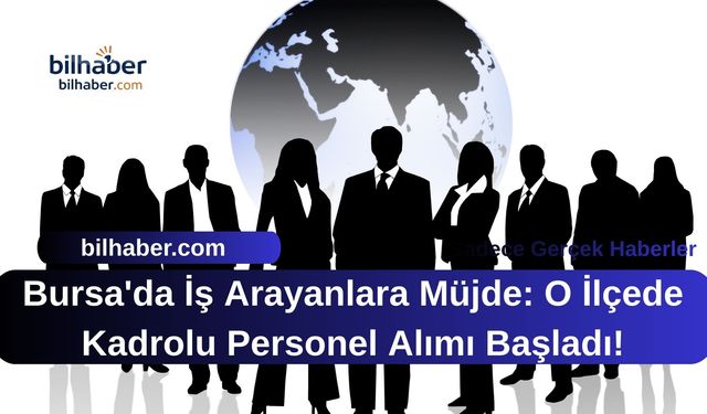 Bursa'da İş Arayanlara Müjde: O İlçede Kadrolu Personel Alımı Başladı!