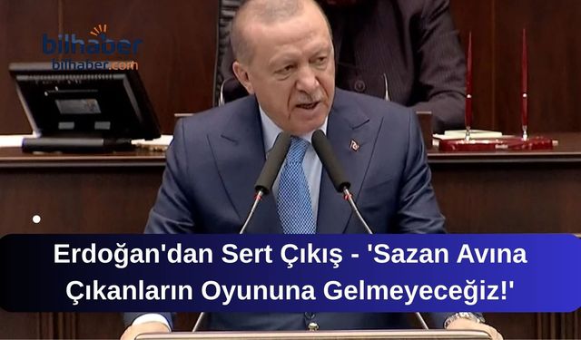 Cumhurbaşkanı Erdoğan'dan Sert Çıkış - 'Sazan Avına Çıkanların Oyununa Gelmeyeceğiz!'