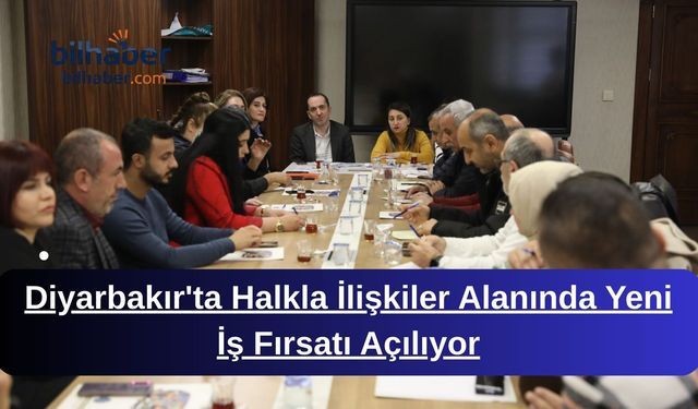 Diyarbakır'ta Halkla İlişkiler Alanında Yeni İş Fırsatı Açılıyor