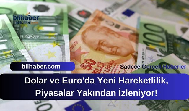 Dolar ve Euro'da Yeni Hareketlilik, Piyasalar Yakından İzleniyor!