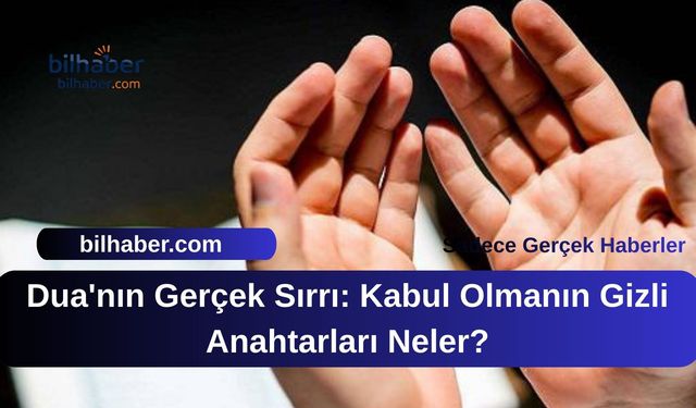 Dua'nın Gerçek Sırrı: Kabul Olmanın Gizli Anahtarları Neler?