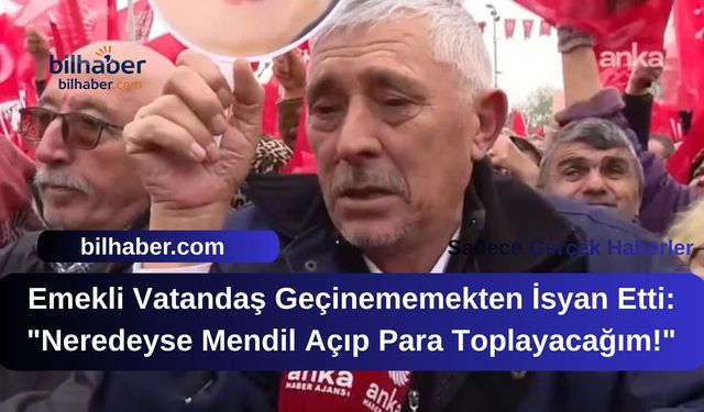 Emekli Vatandaş Geçinememekten İsyan Etti: "Neredeyse Mendil Açıp Para Toplayacağım!"