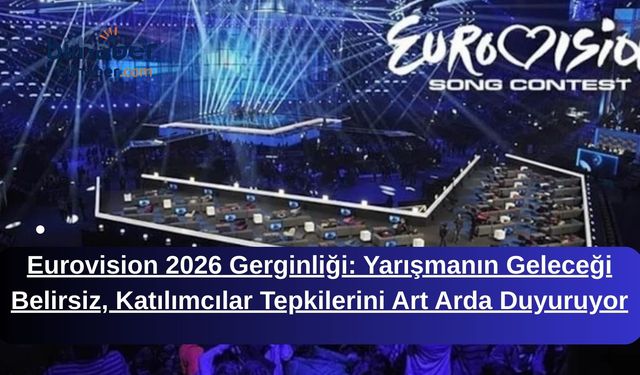 Eurovision 2026 Gerginliği: Yarışmanın Geleceği Belirsiz, Katılımcılar Tepkilerini Art Arda Duyuruyor