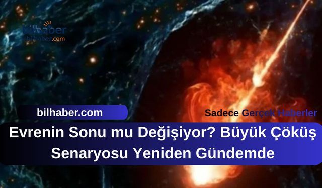 Evrenin Sonu mu Değişiyor? Büyük Çöküş Senaryosu Yeniden Gündemde