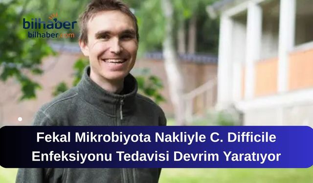 Fekal Mikrobiyota Nakliyle C. Difficile Enfeksiyonu Tedavisi Devrim Yaratıyor