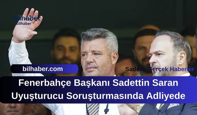 Fenerbahçe Başkanı Sadettin Saran Uyuşturucu Soruşturmasında Adliyede