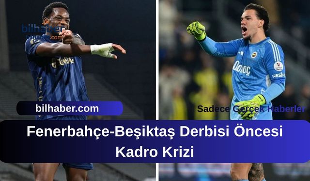 Fenerbahçe-Beşiktaş Derbisi Öncesi Kadro Krizi