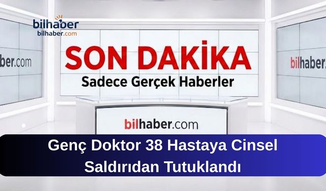 Genç Doktor 38 Hastaya Cinsel Saldırıdan Tutuklandı