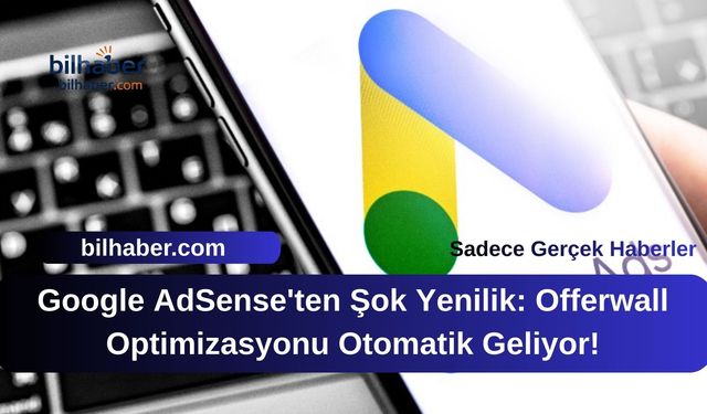 Google AdSense'ten Şok Yenilik: Offerwall Optimizasyonu Otomatik Geliyor!