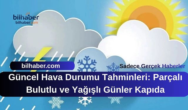 Güncel Hava Durumu Tahminleri: Parçalı Bulutlu ve Yağışlı Günler Kapıda