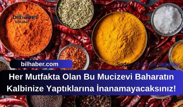 Her Mutfakta Olan Bu Mucizevi Baharatın Kalbinize Yaptıklarına İnanamayacaksınız!
