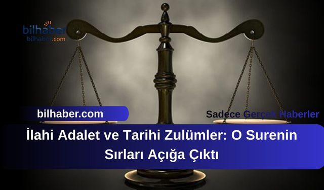 İlahi Adalet ve Tarihi Zulümler: O Surenin Sırları Açığa Çıktı