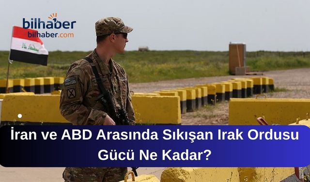 İran ve ABD Arasında Sıkışan Irak Ordusu Gücü Ne Kadar?