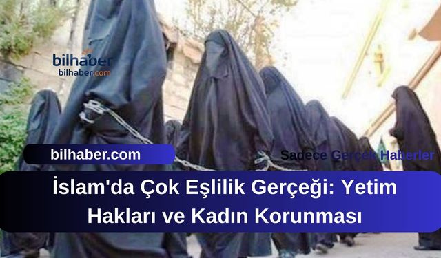 İslam'da Çok Eşlilik Gerçeği: Yetim Hakları ve Kadın Korunması