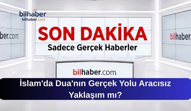 İslam'da Dua'nın Gerçek Yolu Aracısız Yaklaşım mı?