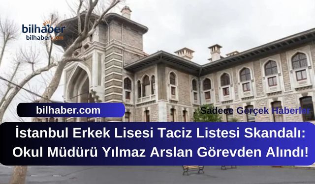 İstanbul Erkek Lisesi Taciz Listesi Skandalı: Okul Müdürü Yılmaz Arslan Görevden Alındı!