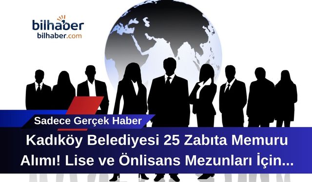 Kadıköy Belediyesi 25 Zabıta Memuru Alımı! Lise ve Önlisans Mezunları İçin Büyük Fırsat