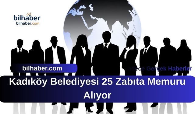Kadıköy Belediyesi 25 Zabıta Memuru Alıyor