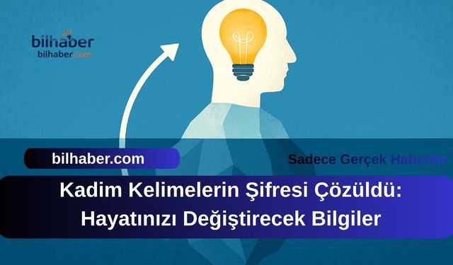 Kadim Kelimelerin Şifresi Çözüldü: Hayatınızı Değiştirecek Bilgiler