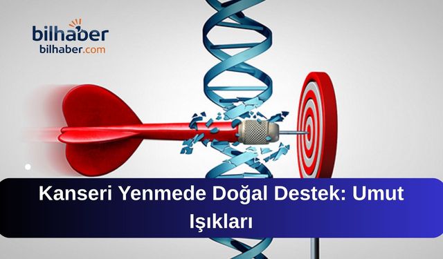 Kanseri Yenmede Doğal Destek: Umut Işıkları