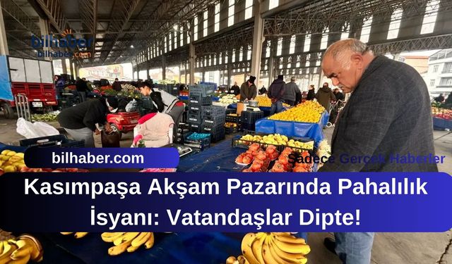 Kasımpaşa Akşam Pazarında Pahalılık İsyanı: Vatandaşlar Dipte!