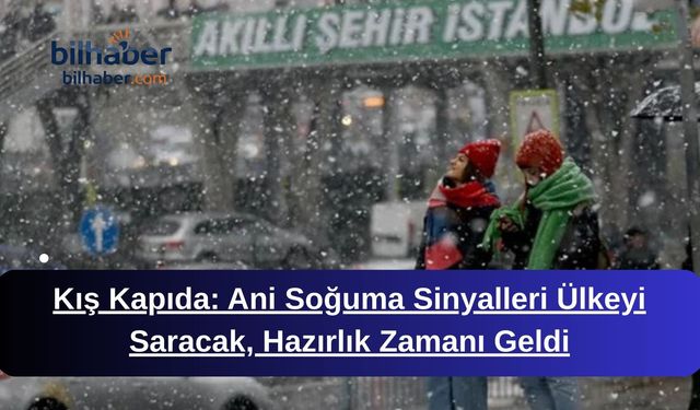 Kış Kapıda: Ani Soğuma Sinyalleri Ülkeyi Saracak, Hazırlık Zamanı Geldi
