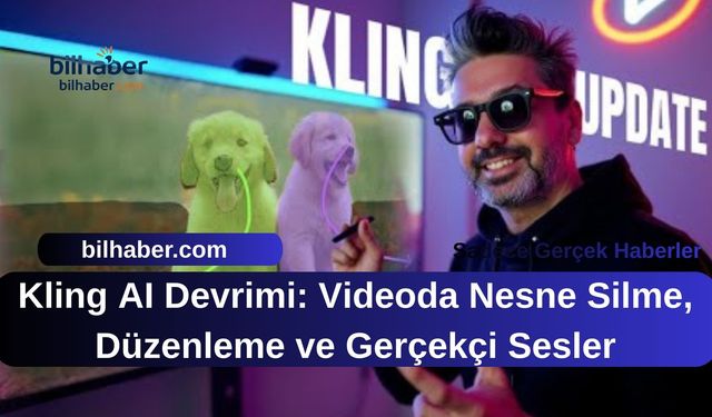 Kling AI Devrimi: Videoda Nesne Silme, Düzenleme ve Gerçekçi Sesler