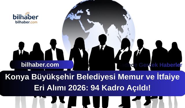 Konya Büyükşehir Belediyesi Memur ve İtfaiye Eri Alımı 2026: 94 Kadro Açıldı!