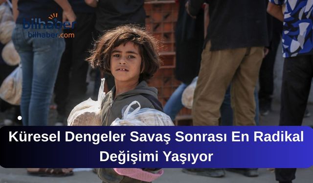 Küresel Dengeler Savaş Sonrası En Radikal Değişimi Yaşıyor