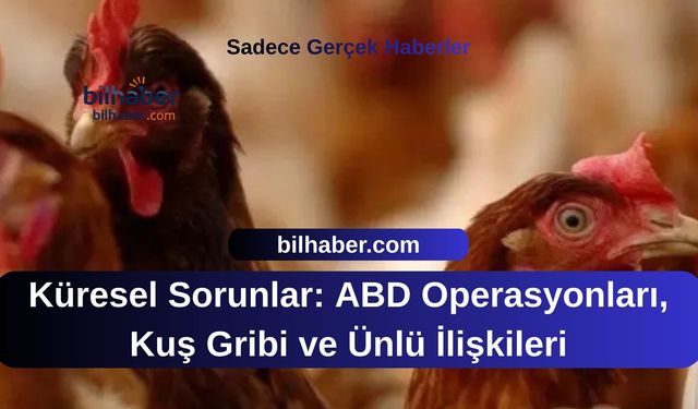 Küresel Sorunlar: ABD Operasyonları, Kuş Gribi ve Ünlü İlişkileri