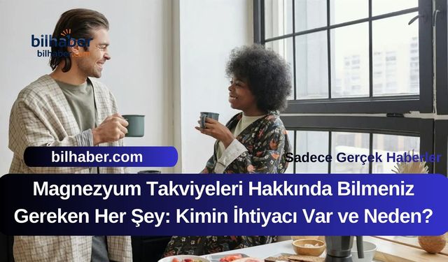 Magnezyum Takviyesi Hakkında Bilmeniz Gereken Her Şey: Kimler İhtiyaç Duyar?