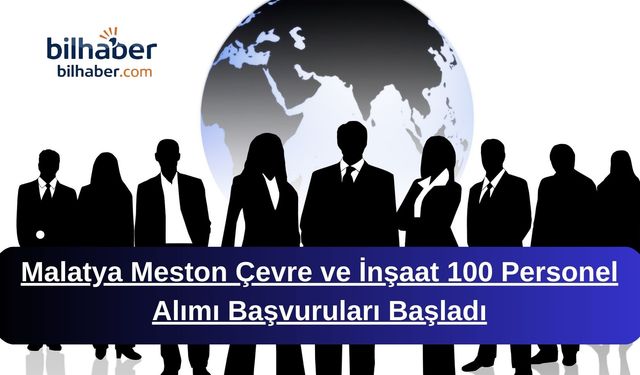 Malatya Meston Çevre ve İnşaat 100 Personel Alımı Başvuruları Başladı