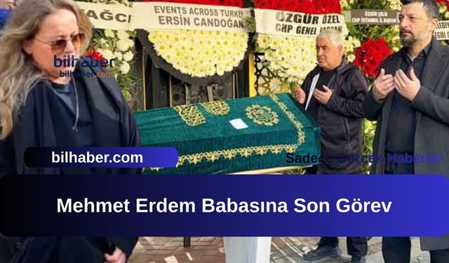 Mehmet Erdem Babasına Son Görev