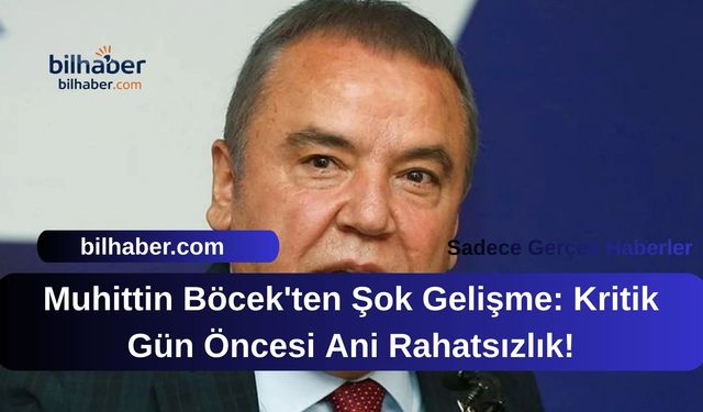 Muhittin Böcek'ten Şok Gelişme: Kritik Gün Öncesi Ani Rahatsızlık!